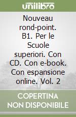 Nouveau rond-point. B1. Per le Scuole superiori. Con CD. Con e-book. Con espansione online. Vol. 2 libro