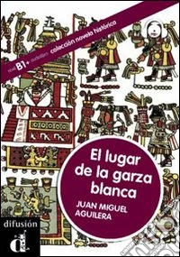 El lugar de la garza blanca. Novela historica. Con CD Audio libro