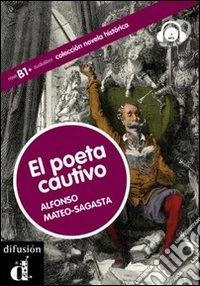 El poeta cautivo. Novela historica. Con CD Audio libro