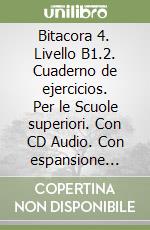 Bitacora 4. Livello B1.2. Cuaderno de ejercicios. Per le Scuole superiori. Con CD Audio. Con espansione online libro