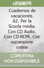 Cuadernos de vacaciones. A2. Per la Scuola media. Con CD Audio. Con CD-ROM. Con espansione online libro