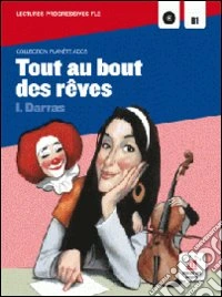 Tout au bout des rêves. Per la Scuola media. Con CD Audio libro