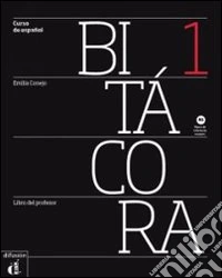 Bitacora 1. Libro del profesor. Per le Scuole superiori. Con CD Audio. Con espansione online libro