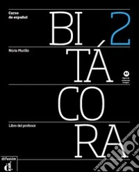 Bitacora 2. Libro del profesor. Per le Scuole superiori. Con espansione online libro