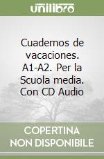 Cuadernos de vacaciones. A1-A2. Per la Scuola media. Con CD Audio libro