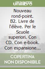 Nouveau rond-point. B2. Livre de l'élève. Per le Scuole superiori. Con CD. Con e-book. Con espansione online. Vol. 3 libro