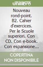 Nouveau rond-point. B2. Cahier d'exercices. Per le Scuole superiori. Con CD. Con e-book. Con espansione online. Vol. 3 libro