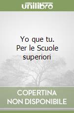 Yo que tu. Per le Scuole superiori libro