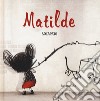 Matilde. Ediz. a colori libro