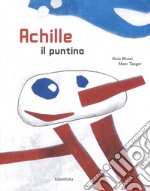 Achille il puntino. Ediz. a colori libro