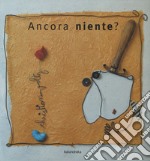 Ancora niente? Ediz. a colori libro