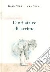 L'infilatrice di lacrime. Ediz. a colori libro