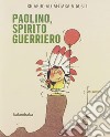 Paolino, spirito guerriero. Ediz. a colori libro