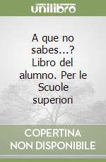 A que no sabes...? Libro del alumno. Per le Scuole superiori libro