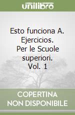 Esto funciona A. Ejercicios. Per le Scuole superiori. Vol. 1 libro