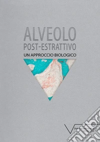 Alveolo post-estrattivo. Un approccio biologico libro