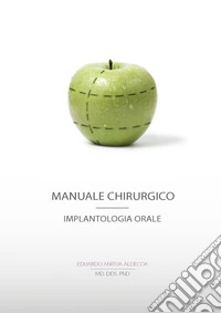 Manuale chirurgico. Implantologia orale libro