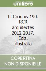 El Croquis 190. RCR arquitectes 2012-2017. Ediz. illustrata libro