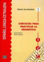 Ejercicios para practicar gramatica. Per le Scuole superiori libro