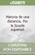 Historia de una distancia. Per le Scuole superiori libro