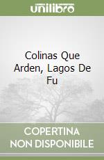 Colinas Que Arden, Lagos De Fu libro