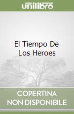 El Tiempo De Los Heroes libro