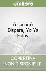 (esaurim) Dispara, Yo Ya Estoy libro