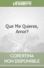 Que Me Quieres, Amor? libro