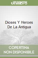 Dioses Y Heroes De La Antigua