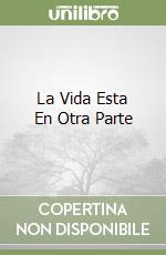 La Vida Esta En Otra Parte