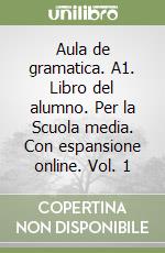 Aula de gramatica. A1. Libro del alumno. Per la Scuola media. Con espansione online. Vol. 1 libro