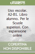 Uso escolar. A2-B1. Libro alumno. Per le Scuole superiori. Con espansione online