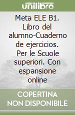 Meta ELE B1. Libro del alumno-Cuaderno de ejercicios. Per le Scuole superiori. Con espansione online libro