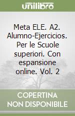 Meta ELE. A2. Alumno-Ejercicios. Per le Scuole superiori. Con espansione online. Vol. 2 libro