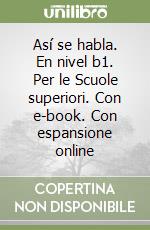 Así se habla. En nivel b1. Per le Scuole superiori. Con e-book. Con espansione online libro