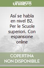 Así se habla en nivel B2. Per le Scuole superiori. Con espansione online libro