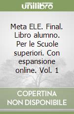 Meta ELE. Final. Libro alumno. Per le Scuole superiori. Con espansione online. Vol. 1 libro