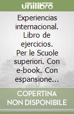 Experiencias internacional. Libro de ejercicios. Per le Scuole superiori. Con e-book. Con espansione online. Vol. 1 libro