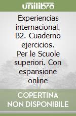 Experiencias internacional. B2. Cuaderno ejercicios. Per le Scuole superiori. Con espansione online libro