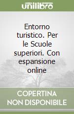 Entorno turistico. Per le Scuole superiori. Con espansione online libro