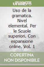 Uso de la gramatica. Nivel elemental. Per le Scuole superiori. Con espansione online. Vol. 1 libro