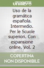 Uso de la gramática española. Intermedio. Per le Scuole superiori. Con espansione online. Vol. 2