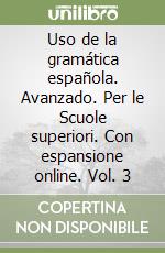 Uso de la gramática española. Avanzado. Per le Scuole superiori. Con espansione online. Vol. 3