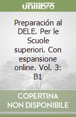 Preparación al DELE. Per le Scuole superiori. Con espansione online. Vol. 3: B1 libro