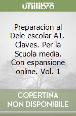 Preparacion al Dele escolar A1. Claves. Per la Scuola media. Con espansione online. Vol. 1