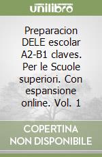 Preparacion DELE escolar A2-B1 claves. Per le Scuole superiori. Con espansione online. Vol. 1 libro