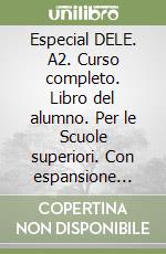 Especial DELE. A2. Curso completo. Libro del alumno. Per le Scuole superiori. Con espansione online libro