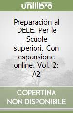 Preparación al DELE. Per le Scuole superiori. Con espansione online. Vol. 2: A2 libro