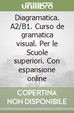 Diagramatica. A2/B1. Curso de gramatica visual. Per le Scuole superiori. Con espansione online libro usato