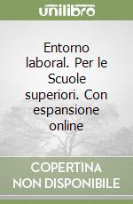 Entorno laboral. Per le Scuole superiori. Con espansione online libro